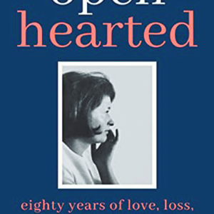 The Endurance of Love openhearted: Eighty Years of Love, Loss, Laughter and Letting Go.    Ann Ingle